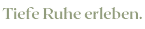 Tiefe Ruhe erleben.